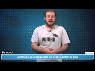 De novo! WhatsApp será bloqueado no Brasil a partir de hoje; entenda