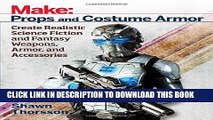Ebook Make: Props and Costume Armor: Create Realistic Science Fiction   Fantasy Weapons, Armor,