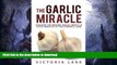 READ  The Garlic Miracle: Discover The Amazing Health, Beauty,   Detox Benefits Of This Powerful