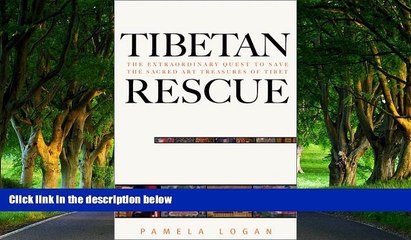 Best Deals Ebook  Tibetan Rescue: The Extraordinary Quest to Save the Sacred Art Treasures of