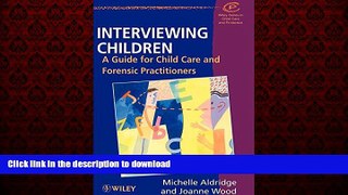 Read books  Interviewing Children: A Guide for Child Care and Forensic Practitioners online