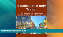 Big Sales  Istanbul and Italy Travel:  Top Methods for Traveling to Istanbul and Italy on a Cheap