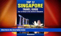 Buy NOW  Top 12 Things to See and Do in Singapore - Top 12 Singapore Travel Guide  Premium Ebooks