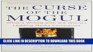 [PDF] The Curse of the Mogul: What s Wrong with the World s Leading Media Companies Full Collection