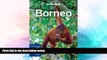 Must Have  Lonely Planet Borneo (Regional Travel Guide)  Most Wanted