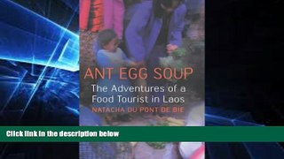 Ebook Best Deals  Ant Egg Soup: The Adventures Of A Food Tourist In Laos  Full Ebook