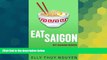Must Have  Eat Saigon: The Local Restaurant and Food Guide to Ho Chi Minh City, Vietnam (My