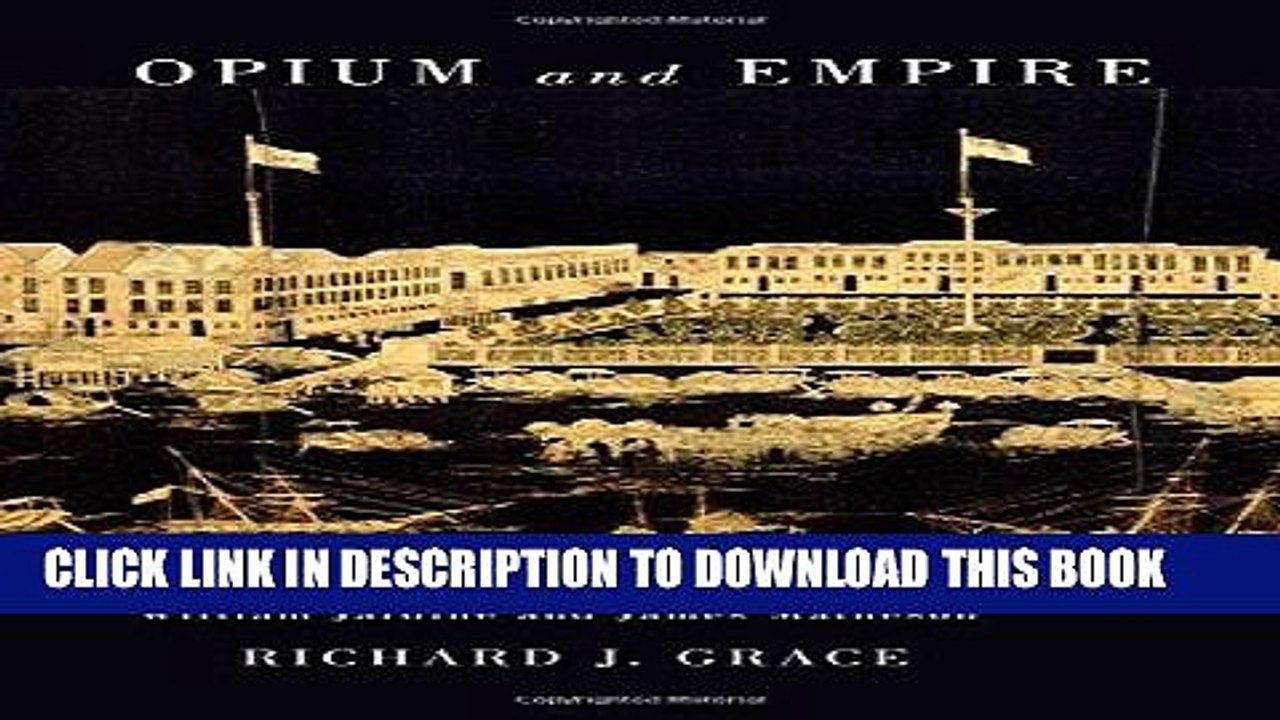 [PDF] Opium and Empire: The Lives and Careers of William Jardine and James Matheson Full Collection