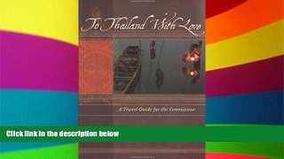 Ebook Best Deals  To Thailand With Love: A Travel Guide for the Connoisseur (To Asia with Love)