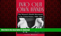 Best book  Into Our Own Hands: The Women s Health Movement in the United States, 1969â€“1990 online