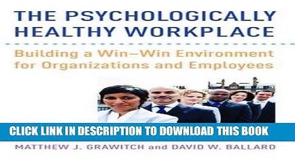 [PDF] The Psychologically Healthy Workplace: Building a Win-Win Environment for Organizations and