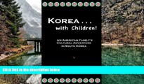 Big Deals  Korea...with Children! An American Family s Cultural Adventure in South Korea  Best Buy