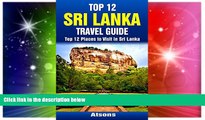 Ebook Best Deals  Top 12 Places to Visit in Sri Lanka - Top 12 Sri Lanka Travel Guide (Includes