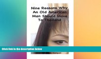 Ebook Best Deals  Nine Reasons Why An Old American Man Should Move To Thailand  Most Wanted