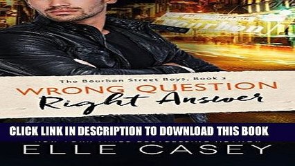 Read Now Wrong Question, Right Answer (The Bourbon Street Boys Book 3) PDF Online