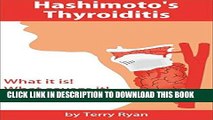 Best Seller Hashimoto s Thyroiditis: What is it! What causes it! How to manage it! Free Read