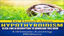 Ebook Hypothyroidism: Hypothyroidism, Thyroid Health and Natural Tips To Ultimate Lasting Wellness