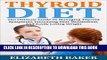Best Seller Thyroid Diet: The Ultimate Guide To Managing Thyroid Symptoms, Increasing Your