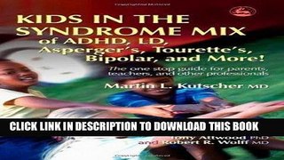 Ebook Kids in the Syndrome Mix of ADHD, LD, Asperger s, Tourette s, Bipolar, and More!: The one