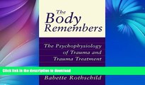 READ BOOK  The Body Remembers: The Psychophysiology of Trauma and Trauma Treatment (Norton