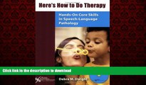 Read books  Here s How to Do Therapy: Hands-On Core Skills in Speech Language Pathology online
