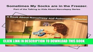 Ebook Sometimes My Socks are in the Freezer: A Book About Narcolepsy and Automatic Behavior