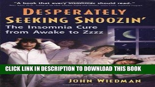 Best Seller Desperately Seeking Snoozin  : The Insomnia Cure from Awake to Zzzzz Free Read