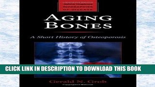 [PDF] Aging Bones: A Short History of Osteoporosis (Johns Hopkins Biographies of Disease) Popular