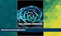 Must Have  Thai Language Immersion: How to Learn Thai in Thailand  Full Ebook