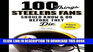 [PDF] 100 Things Steelers Fans Should Know   Do Before They Die (100 Things...Fans Should Know)
