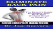 Ebook Eliminate Back Pain: The Expert s Guide to Healing Back Pain and Neck Pain Without Drugs or