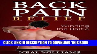 Ebook Back Pain Relief: Winning the Battle: Causes and Treatment for Herniated Disks, Sciatica,