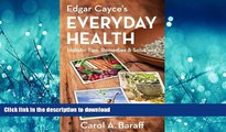 READ BOOK  Edgar Cayce s Everyday Health: Holistic Tips, Remedies   Solutions FULL ONLINE