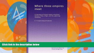 Best Buy PDF  Where three empires meet: A narrative of recent travel in Kashmir, western Tibet,