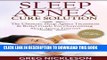 Best Seller Sleep Apnea Cure Solution: The Ultimate Sleep Apnea Treatment   Relief Guide for