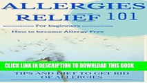 Ebook Allergies: Cure - Allergies Relief: How to become or stay Allergy Free: Tips and Allergy