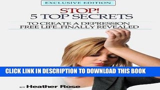 Ebook Depression Help: Stop! - 5 Top Secrets To Create A Depression Free Life..Finally Revealed