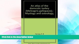 Ebook Best Deals  An Atlas of the Domestic Turkey (Meleagris gallopavo): Myology and Osteology,