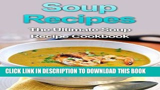 Ebook Soup Recipes: The Ultimate Soup Recipe Cookbook Free Read