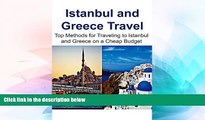 Must Have  Istanbul and Greece Travel:  Top Methods for Traveling to Istanbul and Greece on a