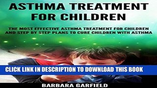 Ebook Asthma Treatment For Children: The Most Effective Asthma Treatments And Step by Step Plans