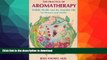 READ BOOK  Practice of Aromatherapy: Holistic Health and the Essential Oils of Flowers and Herbs
