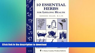 READ BOOK  10 Essential Herbs for Lifelong Health: Storey Country Wisdom Bulletin A-218 FULL