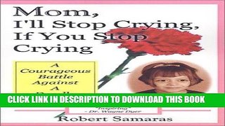 [PDF] Mom, I ll Stop Crying, If You Stop Crying: A Courageous Battle Against a Deadly Disease Full