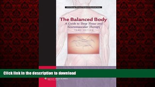 Read books  The Balanced Body: A Guide to Deep Tissue and Neuromuscular Therapy with CDROM (LWW