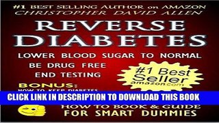 [PDF] REVERSE DIABETES - LOWER BLOOD SUGAR TO NORMAL - BE DRUG FREE - END TESTING - BONUS: HOW TO