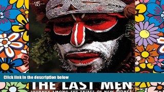 Ebook Best Deals  The Last Men: Journey Among the Tribes of New Guinea  Full Ebook