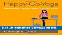 [PDF] Happy-Go-Yoga: Simple Poses to Relieve Pain, Reduce Stress, and Add Joy Full Collection
