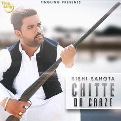 Chitte Da Craze - Rishi Sahota -- Song 2015 -- HD Full Video -- Ting Ling