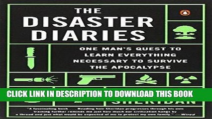[PDF] The Disaster Diaries: One Man s Quest to Learn Everything Necessary to Survive the